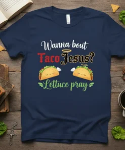 Wanna bout Taco Jesus Lettuce pray T-shirt with cute tacos and witty pun text
