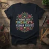 Text "WANNA HAVE FUNDAMENTAL HUMAN RIGHTS" in colorful, bold lettering surrounded by floral and heart graphics on a dark t-shirt