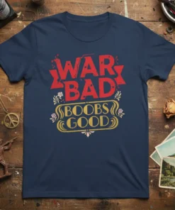War Bad Boobs Good text design on a navy blue t-shirt, featuring red distressed lettering for "WAR BAD" and golden