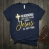 Warning I May Start Talking About Jesus AT ANY TIME Christian T-Shirt with cross graphic