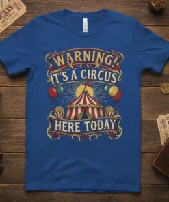 WARNING! IT'S A CIRCUS HERE TODAY bold graphic design printed on comfortable cotton t-shirt