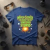 T-shirt with bold green text "WATCH CLOSELY I'M ABOUT TO DO SOMETHING STUPID" and a vibrant explosion graphic