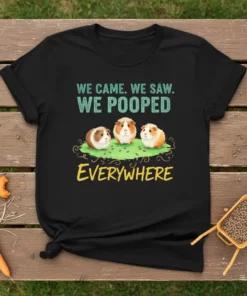 T-shirt with text "We Came. We Saw. We Pooped Everywhere." and three cute guinea pigs illustration