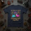 T-shirt design with text "we have so much CHEMISTRY together" and cute cartoon chemistry flasks with hearts