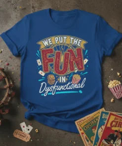 WE PUT THE FUN IN Dysfunctional quote t-shirt with circus theme graphics like playing cards and popcorn