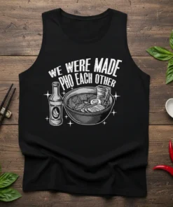 Black tank top with "We Were Made Pho Each Other" text and graphic of pho soup and sauce bottle