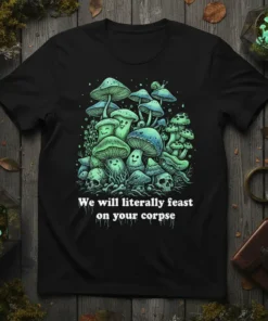 Black t-shirt with glowing green and blue mushrooms and skulls, text reads "We will literally feast on your corpse"
