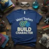 Weird Teachers BUILD CHARACTER quote with gears graphic on a navy blue t-shirt