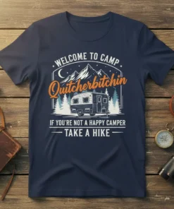Welcome to Camp Quitcherbitchin If You're Not a Happy Camper Take a Hike quote on a navy t-shirt with a