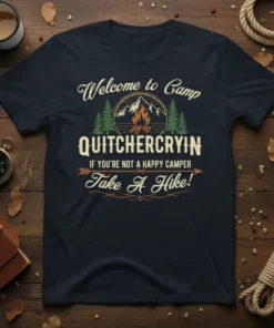 Welcome to Camp QUITCHERCRYIN IF YOU'RE NOT A HAPPY CAMPER Take A Hike! quote on a navy t-shirt with camping
