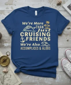 We're More THAN Just CRUISING FRIENDS We're Also ACCOMPLICES & ALIBIS quote on a navy blue t-shirt with cruise ship