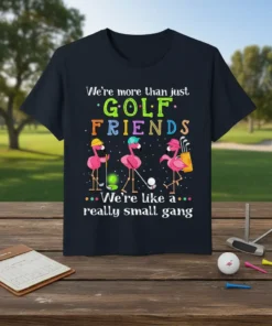 We're more than just GOLF FRIENDS We're like a really small gang t-shirt with three flamingos playing golf