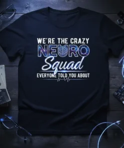 We're The Crazy Neuro Squad Everyone Told You About quote on a black t-shirt, featuring stylized brain graphic and heartbeat