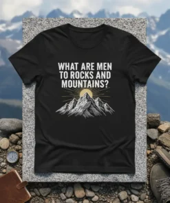 What Are Men To Rocks And Mountains? quote on a black t-shirt with a stylized mountain graphic and sun