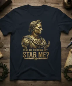 What Are You Gonna Do? Stab Me? Julius Caesar quote t-shirt with golden laurel wreath and dagger graphic