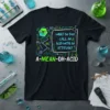 T-shirt with the science pun "WHAT DO YOU CALL AN ACID WITH AN ATTITUDE? A-MEAN-OH-ACID" and molecular graphics