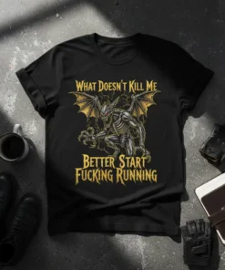 T-shirt featuring the quote "What Doesn't Kill Me Better Start Fucking Running" with a gothic monster graphic