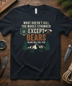 Black t-shirt with "What Doesn't Kill You Makes Stronger Except Bears Bears Will Kill You" text, bear graphic, and mountain