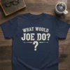 Navy t-shirt with "WHAT WOULD JOE DO?" text in distressed white font, question mark graphic below
