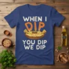 When I Dip You Dip We Dip text with a graphic of hummus and pita chips on a blue t-shirt