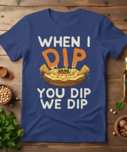 When I Dip You Dip We Dip text with a graphic of hummus and pita chips on a blue t-shirt