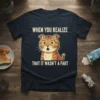 Funny cat t-shirt with text "When You Realize That It Wasn't A Fart" and a surprised cat graphic