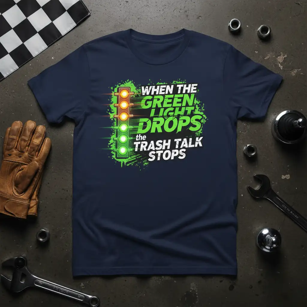 When the Green Light Drops the Trash Talk Stops drag racing graphic t-shirt design