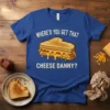 Where'd You Get That Cheese Danny? text with a gooey grilled cheese sandwich graphic on a blue t-shirt