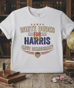 White t-shirt with "WHITE DUDES FOR HARRIS SAVE DEMOCRACY" text in red, white, and blue patriotic design with stars and