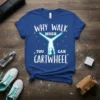 Blue t-shirt with white text "Why Walk When You Can Cartwheel" and a glowing gymnast silhouette performing a handstand