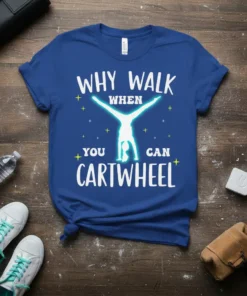 Blue t-shirt with white text "Why Walk When You Can Cartwheel" and a glowing gymnast silhouette performing a handstand