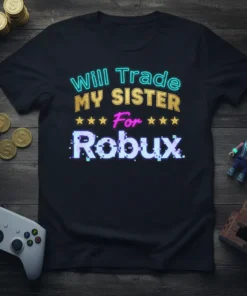 Roblox gamer t-shirt with the text "Will Trade MY SISTER For Robux" in neon and pixelated fonts