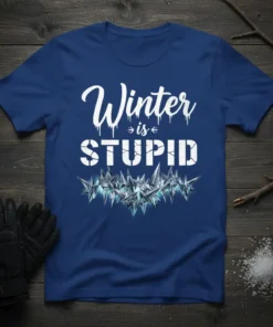 White text "Winter is STUPID" with ice crystal graphic on a blue t-shirt