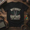 Without Guitars Life Would BB quote t-shirt with a vintage guitar graphic and lightning bolts