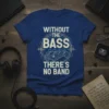 T-shirt with text "WITHOUT THE BASS THERE'S NO BAND" and graphic of a bass guitar headstock