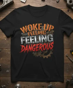 WOKE UP FEELING FEELING DANGEROUS bold graphic design printed on comfortable cotton t-shirt