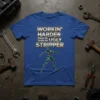 Workin' Harder Than An Ugly Stripper quote on a blue t-shirt with a robotic figure graphic