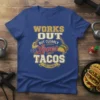 T-shirt with "WORKS OUT BUT CLEARLY LOVES TACOS FUEL & GAINS" text, featuring tacos and a muscular arm graphic