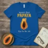 World's Best PAPAYA Ripe for the Job text with a graphic of a sliced papaya on a royal blue t-shirt