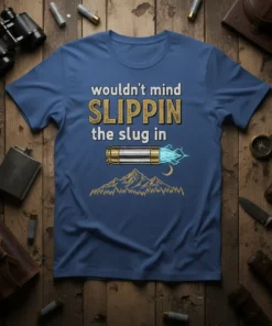 Wouldn't Mind Slippin The Slug In T-Shirt with a bullet graphic, mountains, and moon. Text in distressed gold and white