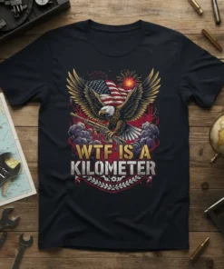 WTF IS A KILOMETER t-shirt design with an eagle holding a rifle and the American flag