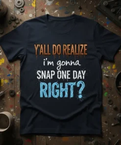 Dark navy t-shirt featuring the quote "Y'ALL DO REALIZE i'm gonna SNAP ONE DAY RIGHT?" in textured copper and bright