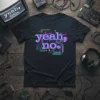 Black t-shirt with "yeah, no." in pink and cyan glitch retro text design