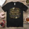 Pregnant mom t-shirt with the quote "Yes, I Am Pregnant. I Feel Fine. No, You Can't Touch My Belly. Yes