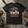 Black t-shirt with "Yes I Know I'm On Fire Let Me Finish This Weld And I Will Put It Out"