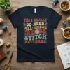 Yes I Really Do Need All These Cross Stitch Patterns quote on a navy t-shirt, with retro fonts and sewing