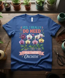 T-shirt design with text "YES, I REALLY DO NEED ALL THESE ORCHIDS" above a bouquet of colorful orchids in pink