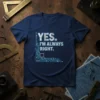 Navy blue t-shirt with white text "YES. I'M ALWAYS RIGHT." and a blue circuit board graphic