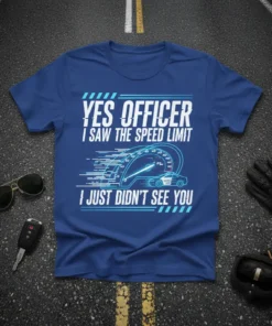 Yes Officer I Saw the Speed Limit I Just Didn't See You funny driving quote t-shirt design with speedometer graphic