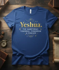 Yeshua the Sametoday Tomorrow Forever T-Shirt